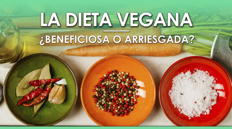 La Dieta Vegana: ¿beneficiosa o arriesgada?