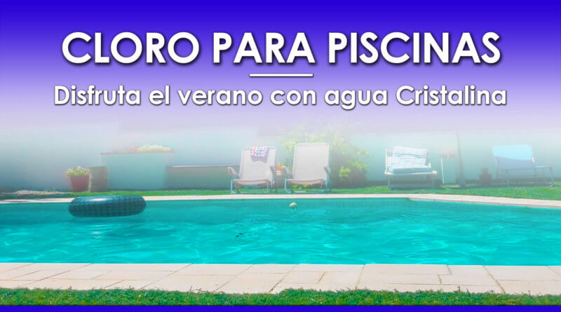 Cloro para Piscinas. Valoración y Ventajas