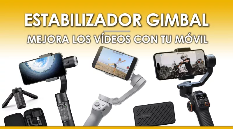 Conoce mejor a los Estabilizadores para Móviles GIMBAL