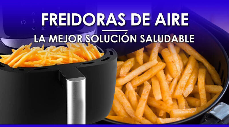 Freidoras de Aire sin Aceite una Solución Saludable